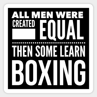 ALL MEN WERE CREATED EQUAL THEN SOME LEARN BOXING Boxer Man Statement Gift Sticker